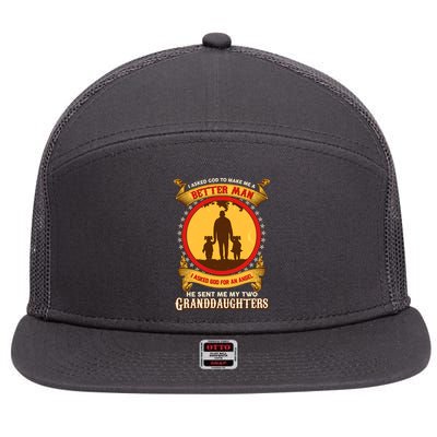 I Asked God To Make Me A Better Man He Sent Me My Two Granddaughters 7 Panel Mesh Trucker Snapback Hat