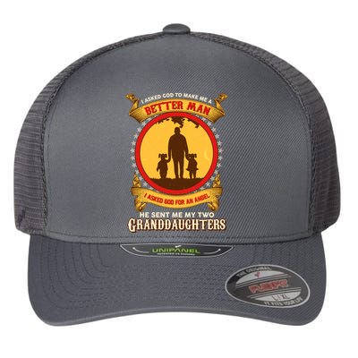 I Asked God To Make Me A Better Man He Sent Me My Two Granddaughters Flexfit Unipanel Trucker Cap