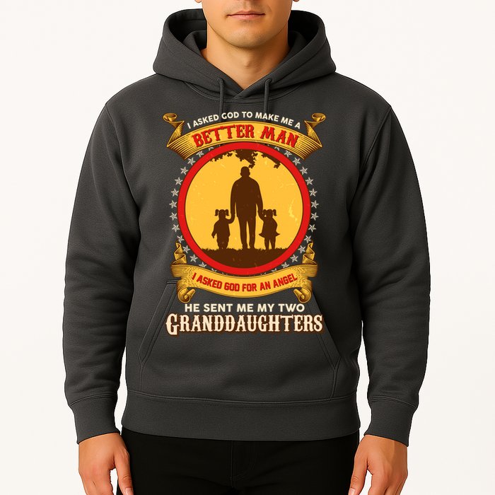 I Asked God To Make Me A Better Man He Sent Me My Two Granddaughters Hoodie