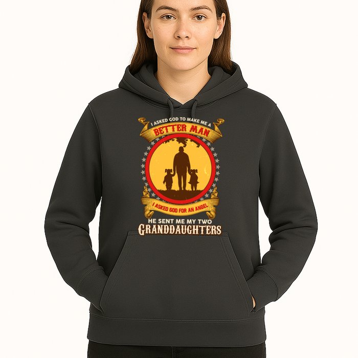 I Asked God To Make Me A Better Man He Sent Me My Two Granddaughters Hoodie