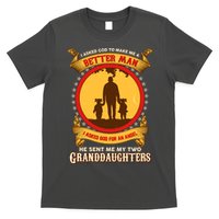 I Asked God To Make Me A Better Man He Sent Me My Two Granddaughters T-Shirt