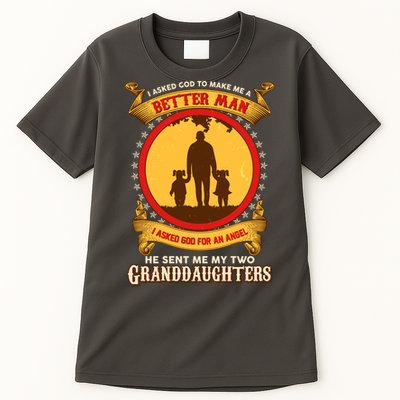 I Asked God To Make Me A Better Man He Sent Me My Two Granddaughters Tall T-Shirt