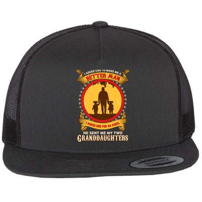 I Asked God To Make Me A Better Man He Sent Me My Two Granddaughters Flatbill Hat