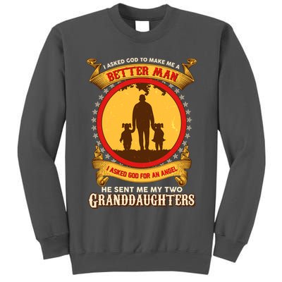 I Asked God To Make Me A Better Man He Sent Me My Two Granddaughters Tall Sweatshirt