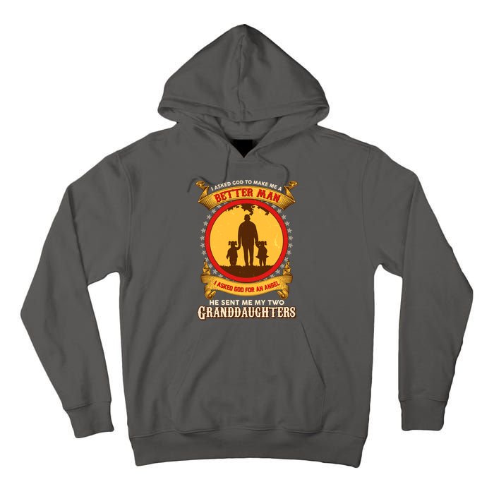 I Asked God To Make Me A Better Man He Sent Me My Two Granddaughters Tall Hoodie