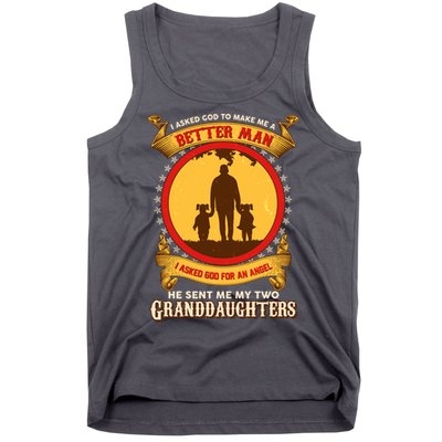I Asked God To Make Me A Better Man He Sent Me My Two Granddaughters Tank Top