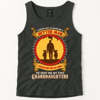I Asked God To Make Me A Better Man He Sent Me My Two Granddaughters Tank Top