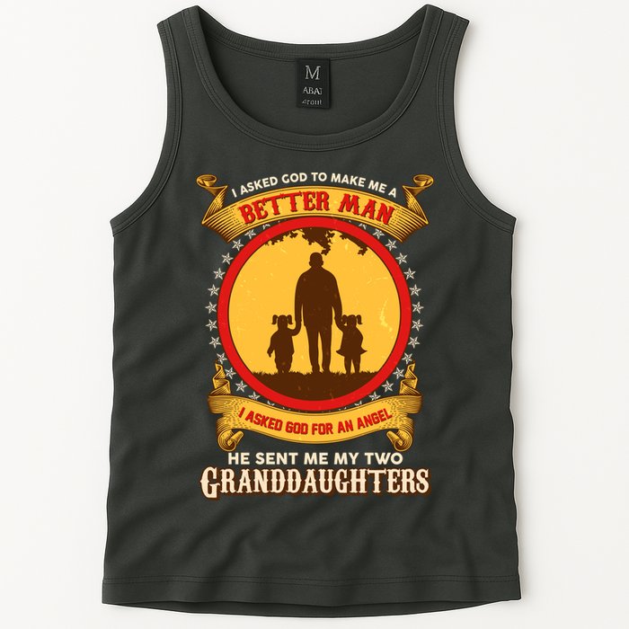 I Asked God To Make Me A Better Man He Sent Me My Two Granddaughters Tank Top