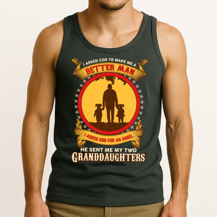 I Asked God To Make Me A Better Man He Sent Me My Two Granddaughters Tank Top