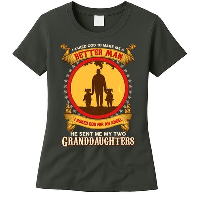 I Asked God To Make Me A Better Man He Sent Me My Two Granddaughters Womens T-Shirt