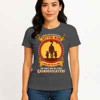 I Asked God To Make Me A Better Man He Sent Me My Two Granddaughters Womens T-Shirt