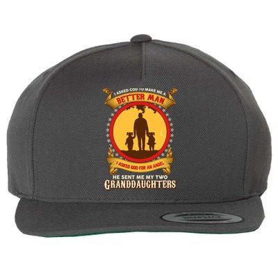 I Asked God To Make Me A Better Man He Sent Me My Two Granddaughters Wool Snapback Cap