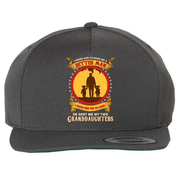 I Asked God To Make Me A Better Man He Sent Me My Two Granddaughters Wool Snapback Cap