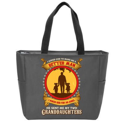 I Asked God To Make Me A Better Man He Sent Me My Two Granddaughters Zip Tote Bag