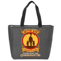 I Asked God To Make Me A Better Man He Sent Me My Two Granddaughters Zip Tote Bag