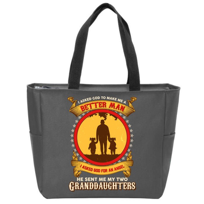 I Asked God To Make Me A Better Man He Sent Me My Two Granddaughters Zip Tote Bag