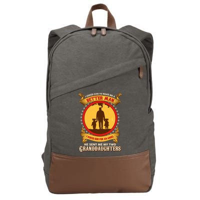 I Asked God To Make Me A Better Man He Sent Me My Two Granddaughters Cotton Canvas Backpack