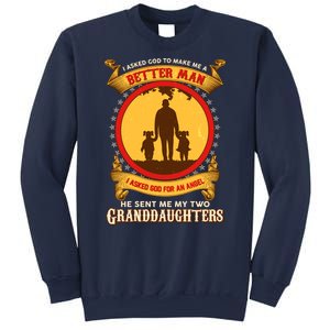 I Asked God To Make Me A Better Man He Sent Me My Two Granddaughters Sweatshirt