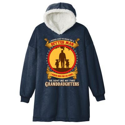 I Asked God To Make Me A Better Man He Sent Me My Two Granddaughters Hooded Wearable Blanket