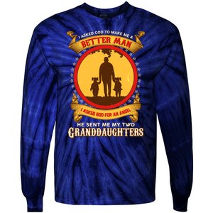 I Asked God To Make Me A Better Man He Sent Me My Two Granddaughters Tie-Dye Long Sleeve Shirt