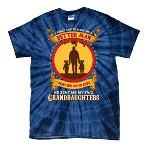 I Asked God To Make Me A Better Man He Sent Me My Two Granddaughters Tie-Dye T-Shirt