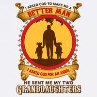 I Asked God To Make Me A Better Man He Sent Me My Two Granddaughters Garment-Dyed Sweatshirt