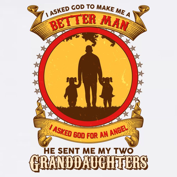 I Asked God To Make Me A Better Man He Sent Me My Two Granddaughters Garment-Dyed Sweatshirt