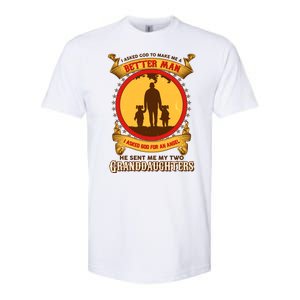 I Asked God To Make Me A Better Man He Sent Me My Two Granddaughters Softstyle CVC T-Shirt