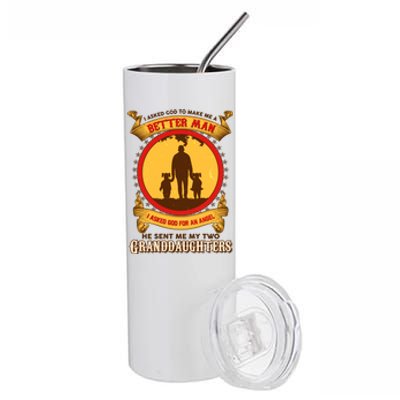 I Asked God To Make Me A Better Man He Sent Me My Two Granddaughters Stainless Steel Tumbler