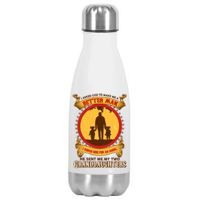 I Asked God To Make Me A Better Man He Sent Me My Two Granddaughters Stainless Steel Insulated Water Bottle