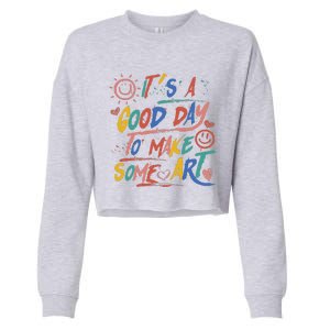 ItS A Good Day To Make Some Art Artist Teacher Student Cropped Pullover Crew