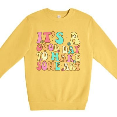 ItS A Good Day To Make Some Art Artist Art Teacher Premium Crewneck Sweatshirt