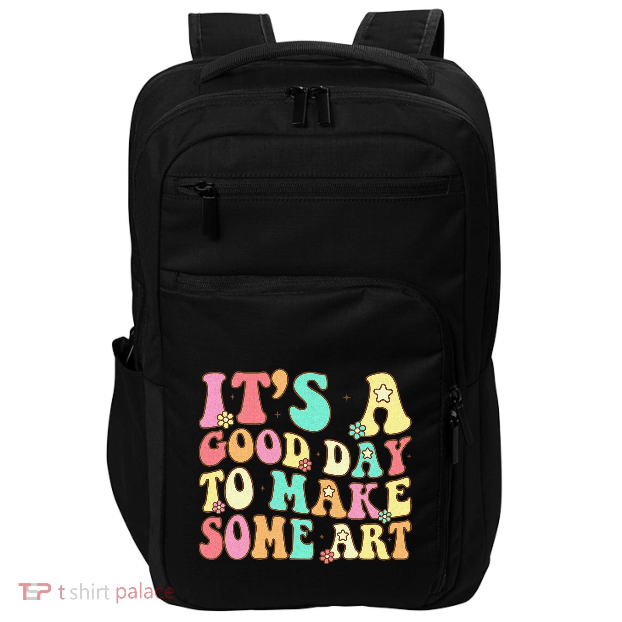 ItS A Good Day To Make Some Art Artist Art Teacher Impact Tech Backpack