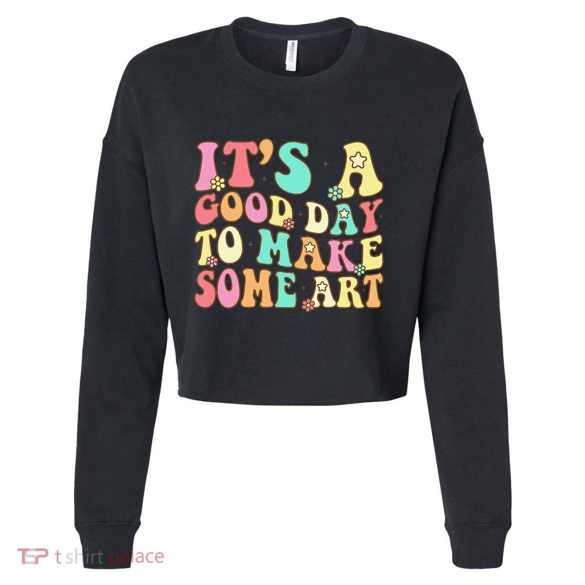 ItS A Good Day To Make Some Art Artist Art Teacher Cropped Pullover Crew