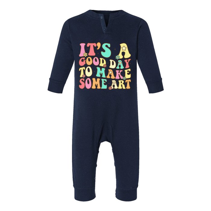 ItS A Good Day To Make Some Art Artist Art Teacher Infant Fleece One Piece