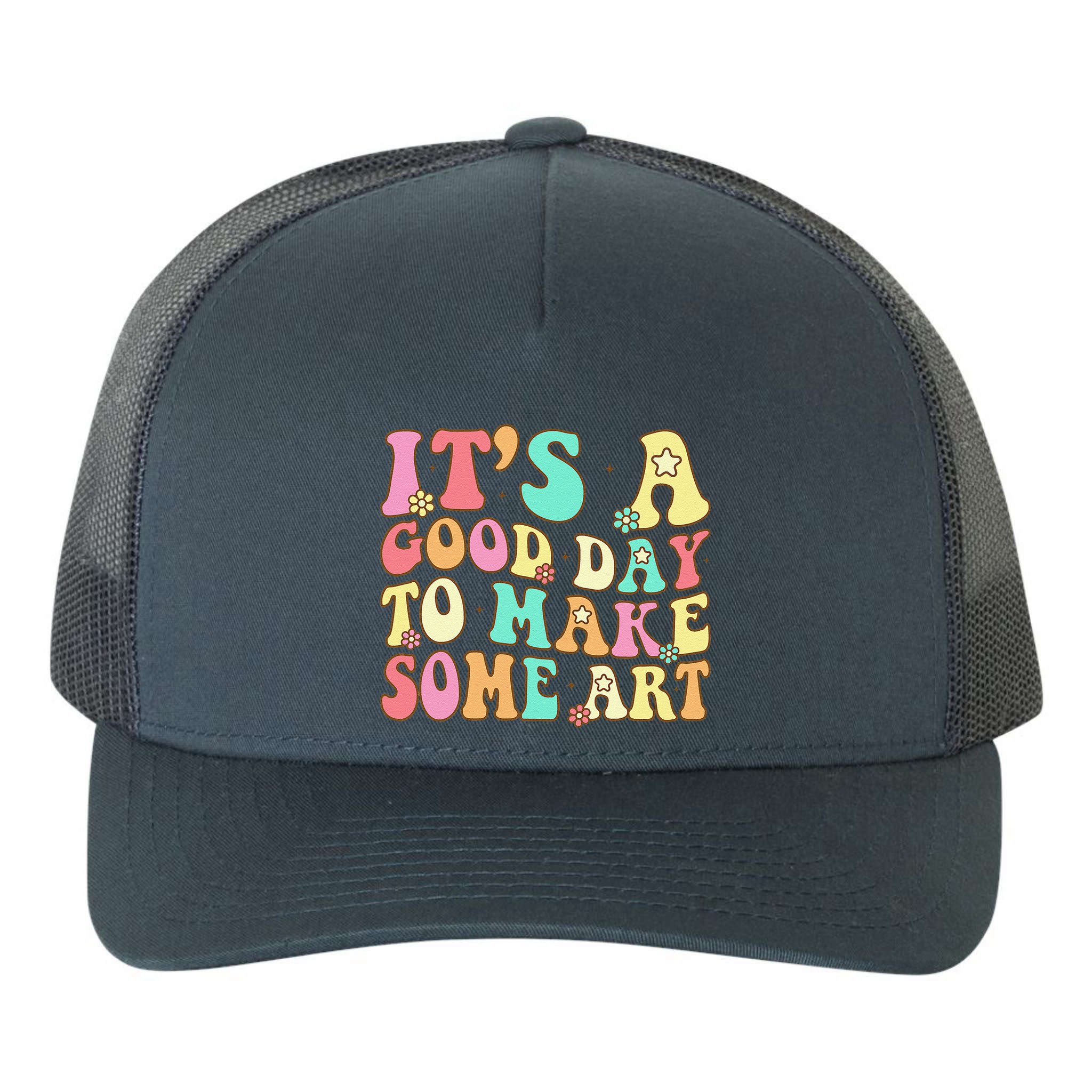 ItS A Good Day To Make Some Art Artist Art Teacher Yupoong Adult 5-Panel Trucker Hat