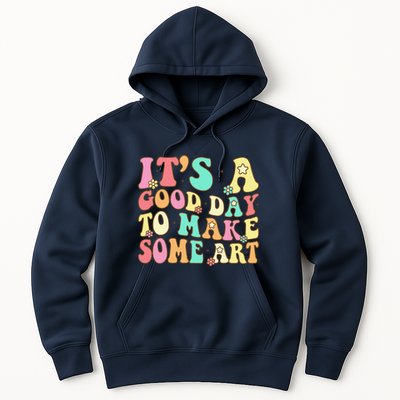 ItS A Good Day To Make Some Art Artist Art Teacher Hoodie