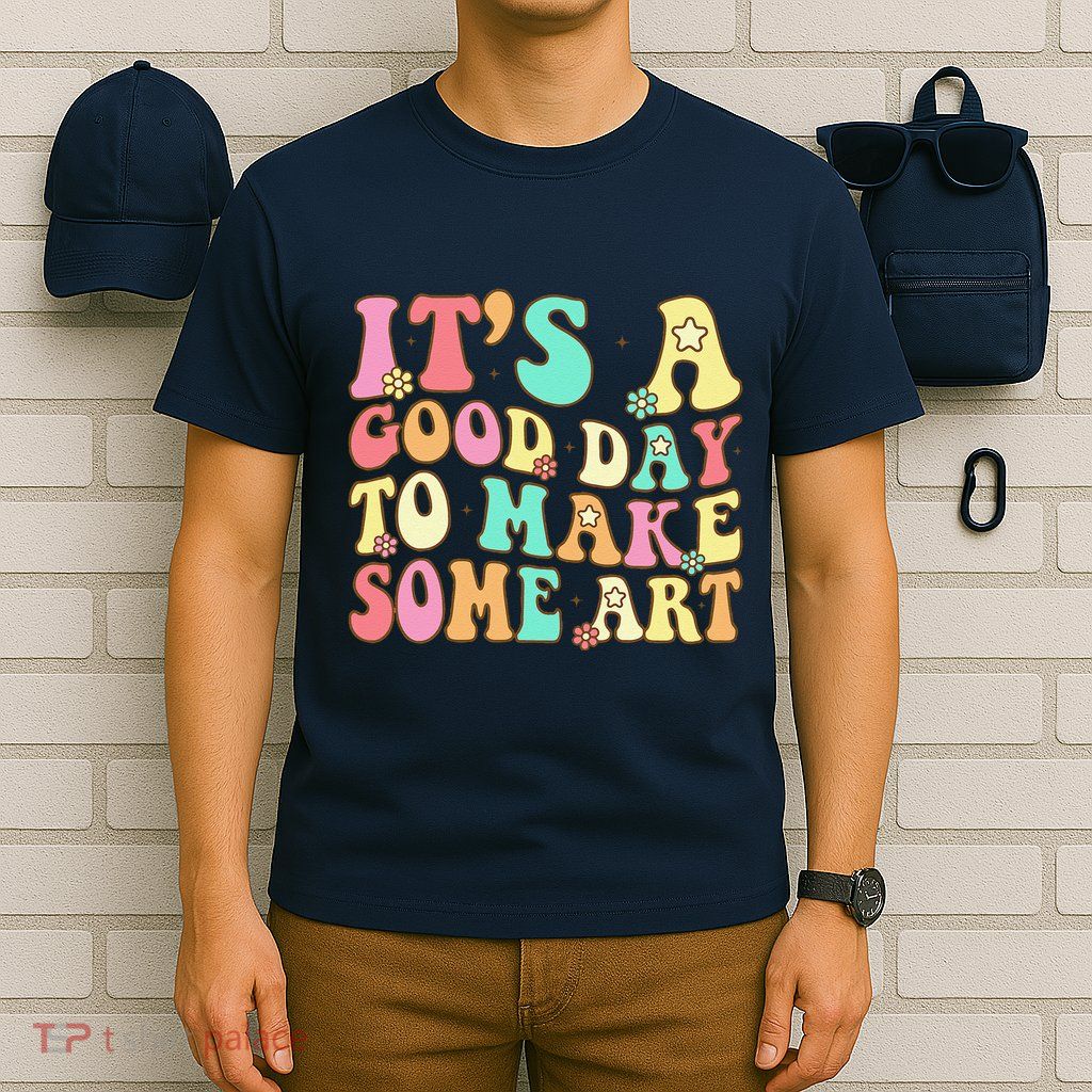 ItS A Good Day To Make Some Art Artist Art Teacher T-Shirt