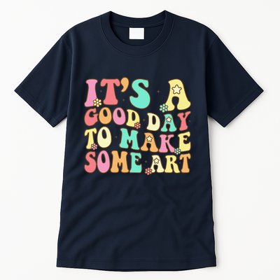 ItS A Good Day To Make Some Art Artist Art Teacher Tall T-Shirt
