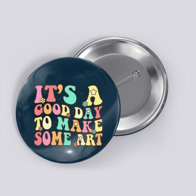 ItS A Good Day To Make Some Art Artist Art Teacher Button