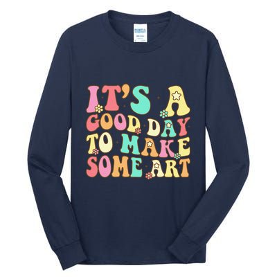 ItS A Good Day To Make Some Art Artist Art Teacher Tall Long Sleeve T-Shirt