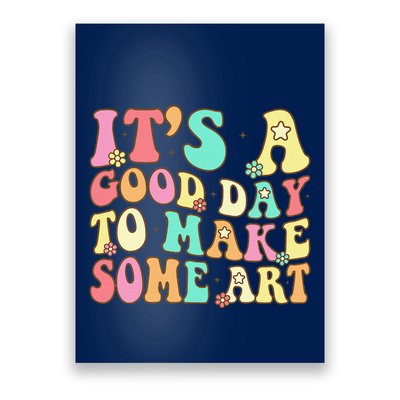 ItS A Good Day To Make Some Art Artist Art Teacher Poster