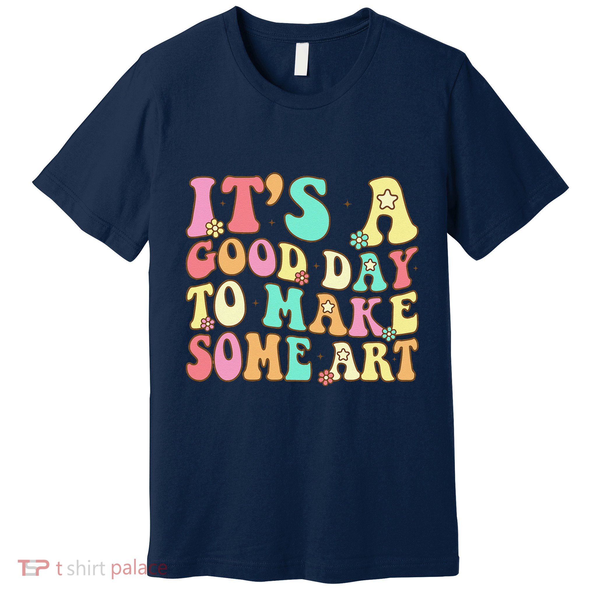 ItS A Good Day To Make Some Art Artist Art Teacher Premium T-Shirt