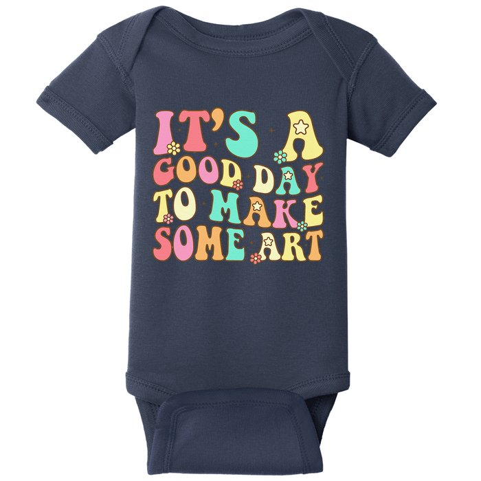 ItS A Good Day To Make Some Art Artist Art Teacher Baby Bodysuit