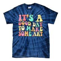 ItS A Good Day To Make Some Art Artist Art Teacher Tie-Dye T-Shirt