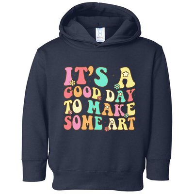 ItS A Good Day To Make Some Art Artist Art Teacher Toddler Hoodie