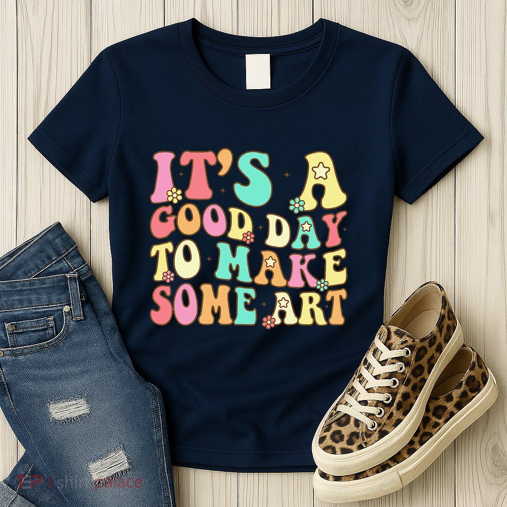 ItS A Good Day To Make Some Art Artist Art Teacher Womens T-Shirt