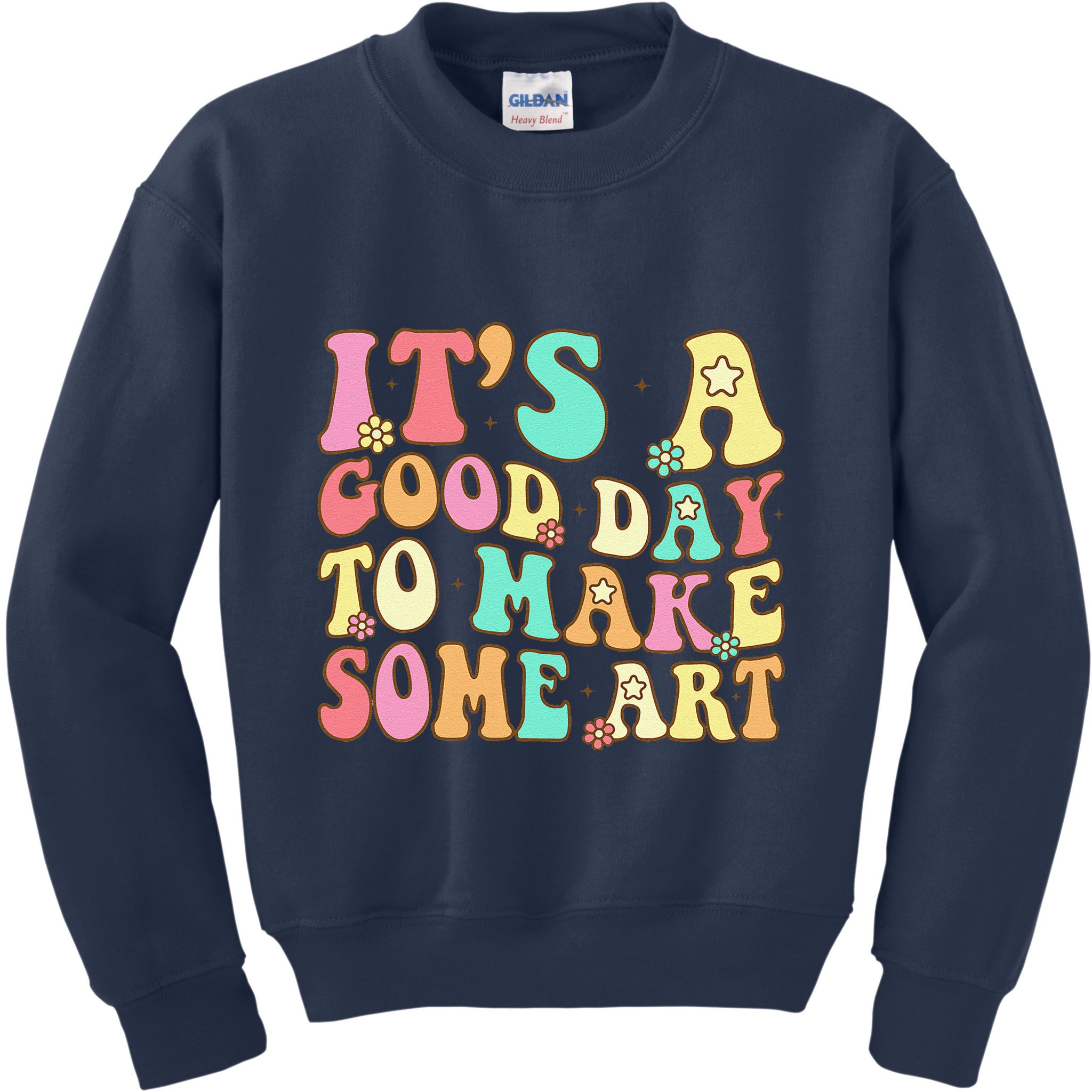 ItS A Good Day To Make Some Art Artist Art Teacher Kids Sweatshirt