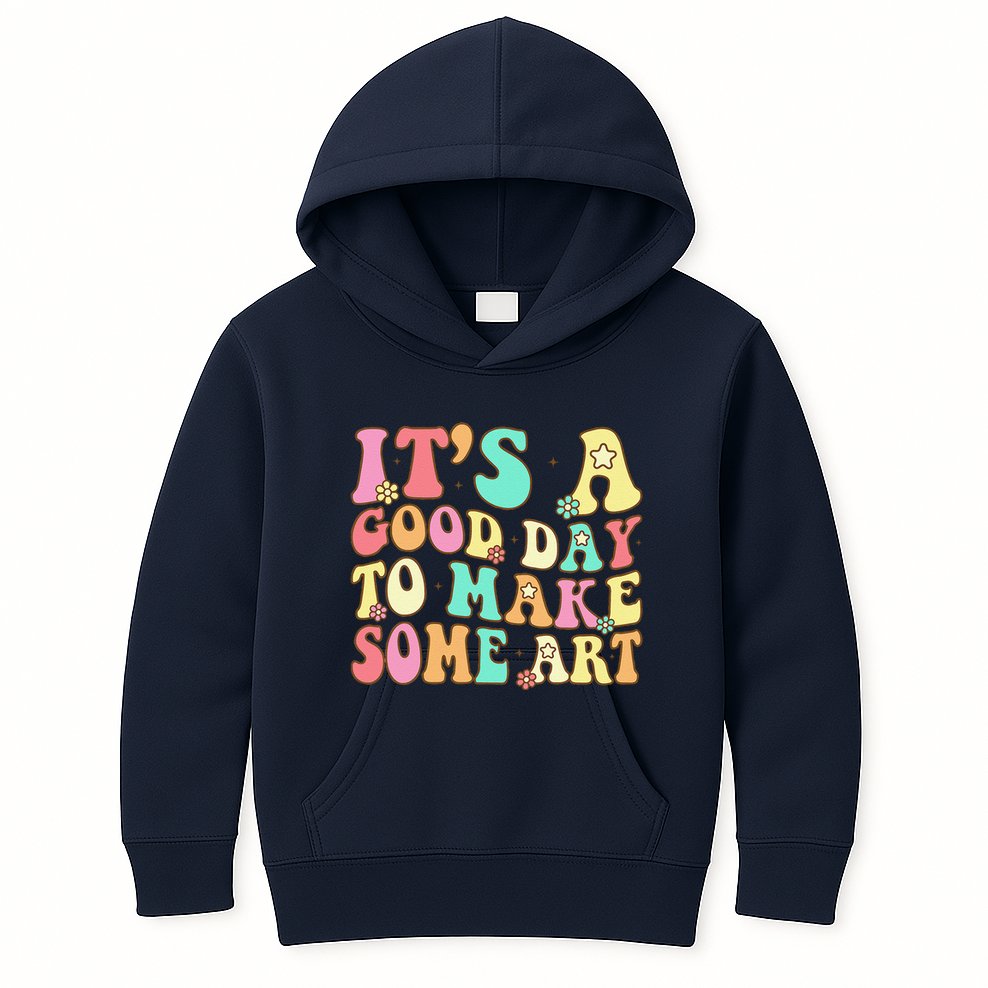 ItS A Good Day To Make Some Art Artist Art Teacher Kids Hoodie