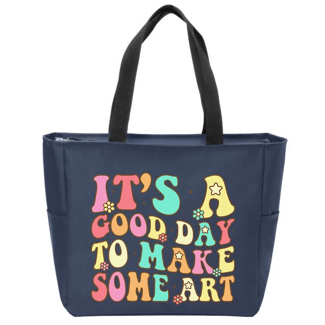 ItS A Good Day To Make Some Art Artist Art Teacher Zip Tote Bag